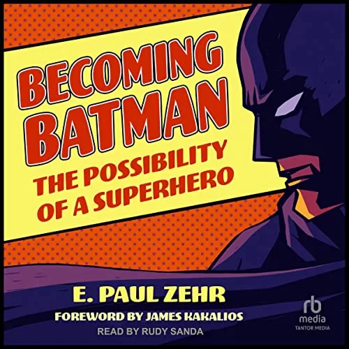 Becoming Batman By E. Paul Zehr